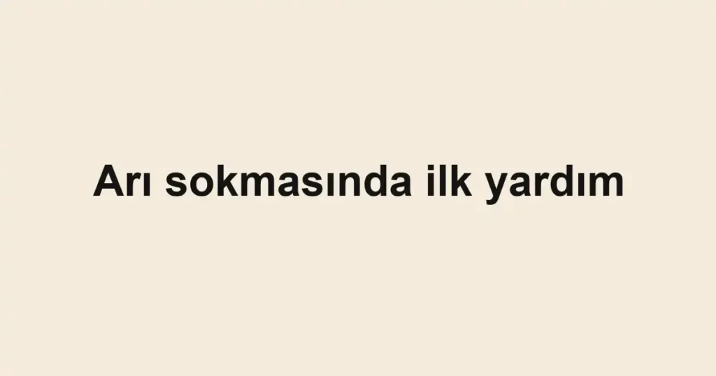 ari-sokmasinda-ilk-yardim
